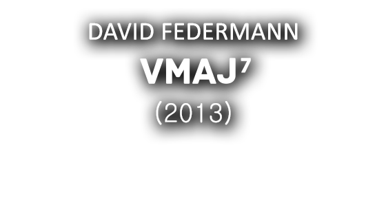 DAVID FEDERMANN - - VMAJ7 (2013)